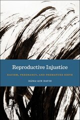 Reproductive Injustice: Racism, Pregnancy, and Premature Birth цена и информация | Книги по социальным наукам | pigu.lt