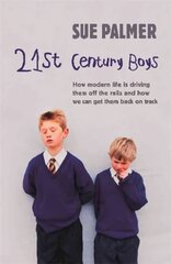 21st Century Boys: How Modern life is driving them off the rails and how we can get them back on track цена и информация | Самоучители | pigu.lt