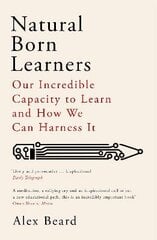 Natural Born Learners: Our Incredible Capacity to Learn and How We Can Harness It kaina ir informacija | Socialinių mokslų knygos | pigu.lt