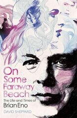 On Some Faraway Beach: The Life and Times of Brian Eno kaina ir informacija | Biografijos, autobiografijos, memuarai | pigu.lt