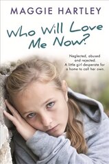 Who Will Love Me Now?: Neglected, unloved and rejected. A little girl desperate for a home to call her own. kaina ir informacija | Biografijos, autobiografijos, memuarai | pigu.lt