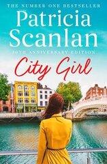 City Girl: Warmth, wisdom and love on every page - if you treasured Maeve Binchy, read Patricia Scanlan Ireland Only цена и информация | Фантастика, фэнтези | pigu.lt