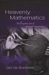 Heavenly Mathematics: The Forgotten Art of Spherical Trigonometry kaina ir informacija | Ekonomikos knygos | pigu.lt