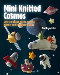 Mini Knitted Cosmos: Over 40 Woolly Aliens, Rockets, Planets and Other Astro-Knits kaina ir informacija | Knygos apie sveiką gyvenseną ir mitybą | pigu.lt