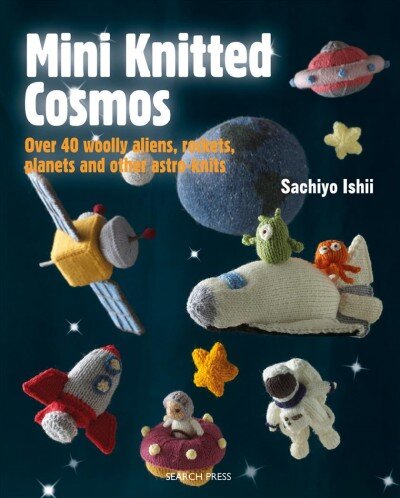 Mini Knitted Cosmos: Over 40 Woolly Aliens, Rockets, Planets and Other Astro-Knits цена и информация | Knygos apie sveiką gyvenseną ir mitybą | pigu.lt