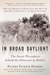 In Broad Daylight: The Secret Procedures behind the Holocaust by Bullets цена и информация | Исторические книги | pigu.lt