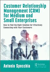 Customer Relationship Management (CRM) for Medium and Small Enterprises: How to Find the Right Solution for Effectively Connecting with Your Customers kaina ir informacija | Ekonomikos knygos | pigu.lt