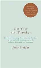 Get Your Sh*t Together: How to stop worrying about what you should do so you can finish what you need to do and start doing what you want to do kaina ir informacija | Saviugdos knygos | pigu.lt