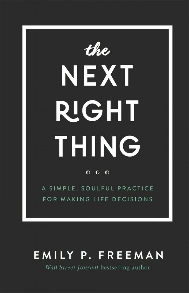 Next Right Thing - A Simple, Soulful Practice for Making Life Decisions: A Simple, Soulful Practice for Making Life Decisions цена и информация | Dvasinės knygos | pigu.lt