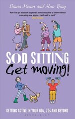 Sod Sitting, Get Moving!: Getting Active in Your 60s, 70s and Beyond kaina ir informacija | Saviugdos knygos | pigu.lt