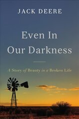 Even in our darkness: a story of beauty in a broken life kaina ir informacija | Biografijos, autobiografijos, memuarai | pigu.lt