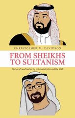 From Sheikhs to Sultanism: Statecraft and Authority in Saudi Arabia and the UAE цена и информация | Книги по социальным наукам | pigu.lt