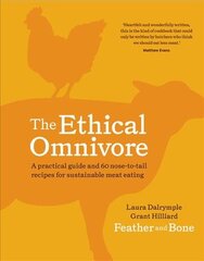 Ethical omnivore: a practical guide and 60 nose-to-tail recipes for sustainable meat eating kaina ir informacija | Receptų knygos | pigu.lt