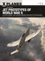 Jet Prototypes of World War II: Gloster, Heinkel, and Caproni Campini's wartime jet programmes цена и информация | Книги по социальным наукам | pigu.lt