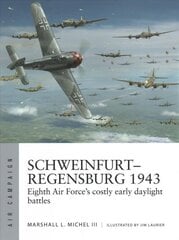 Schweinfurt-Regensburg 1943: Eighth Air Force's costly early daylight battles kaina ir informacija | Istorinės knygos | pigu.lt