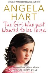 Girl Who Just Wanted To Be Loved: A Damaged Little Girl and a Foster Carer Who Wouldn't Give Up Main Market Ed. kaina ir informacija | Biografijos, autobiografijos, memuarai | pigu.lt