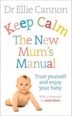 Keep Calm: The New Mum's Manual: Trust Yourself and Enjoy Your Baby цена и информация | Самоучители | pigu.lt