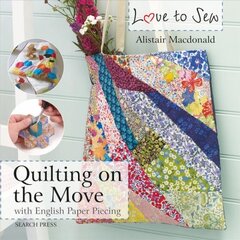 Love to Sew: Quilting On The Move: With English Paper Piecing kaina ir informacija | Knygos apie sveiką gyvenseną ir mitybą | pigu.lt