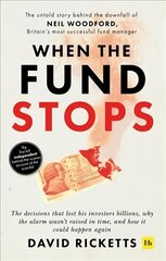 When the Fund Stops: The untold story behind the downfall of Neil Woodford, Britain's most successful fund manager kaina ir informacija | Ekonomikos knygos | pigu.lt