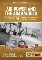 Air Power and the Arab World, Volume 4: The First Arab Air Forces, 1918-1936 цена и информация | Исторические книги | pigu.lt