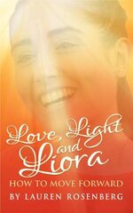 How to Move Forward When the Unthinkable Happens: Love, Light and Liora цена и информация | Самоучители | pigu.lt