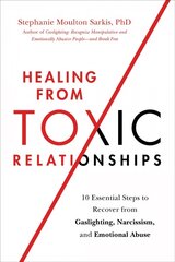 Healing from Toxic Relationships: 10 Essential Steps to Recover from Gaslighting, Narcissism, and Emotional Abuse цена и информация | Самоучители | pigu.lt