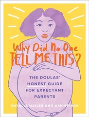 Why Did No One Tell Me This?: The Doulas' Honest Guide for Expectant Parents kaina ir informacija | Saviugdos knygos | pigu.lt