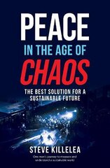 Peace in the Age of Chaos: The Best Solution for a Sustainable Future kaina ir informacija | Enciklopedijos ir žinynai | pigu.lt