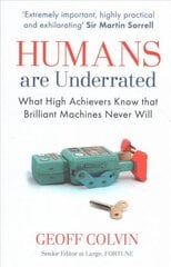 Humans Are Underrated: What High Achievers Know that Brilliant Machines Never Will kaina ir informacija | Ekonomikos knygos | pigu.lt