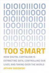 Too Smart: How Digital Capitalism is Extracting Data, Controlling Our Lives, and Taking Over the World kaina ir informacija | Socialinių mokslų knygos | pigu.lt