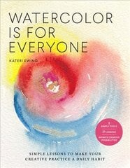 Watercolor Is for Everyone: Simple Lessons to Make Your Creative Practice a Daily Habit - 3 Simple Tools, 21 Lessons, Infinite Creative Possibilities kaina ir informacija | Spalvinimo knygelės | pigu.lt