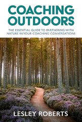 Coaching Outdoors: The essential guide to partnering with nature in your coaching conversations kaina ir informacija | Socialinių mokslų knygos | pigu.lt
