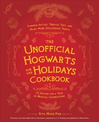 Unofficial Hogwarts For The Holidays Cookbook: Pumpkin Pasties, Treacle Tart, and Many More Spellbinding Treats цена и информация | Книги рецептов | pigu.lt