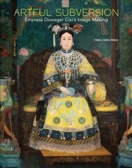 Artful subversion: empress dowager cixi's image making kaina ir informacija | Knygos apie meną | pigu.lt