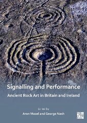 Signalling and Performance: Ancient Rock Art in Britain and Ireland цена и информация | Книги об искусстве | pigu.lt