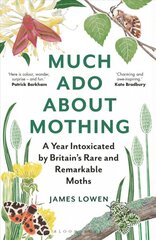 Much Ado About Mothing: A year intoxicated by Britain's rare and remarkable moths kaina ir informacija | Enciklopedijos ir žinynai | pigu.lt