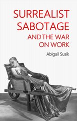 Surrealist Sabotage and the War on Work kaina ir informacija | Knygos apie meną | pigu.lt