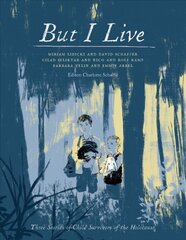 But I live: three stories of child survivors of the holocaust kaina ir informacija | Socialinių mokslų knygos | pigu.lt