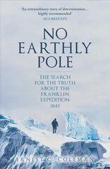 No Earthly Pole: The Search for the Truth about the Franklin Expedition 1845 kaina ir informacija | Kelionių vadovai, aprašymai | pigu.lt