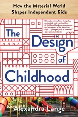 Design of childhood: how the material world shapes independent kids kaina ir informacija | Knygos apie architektūrą | pigu.lt