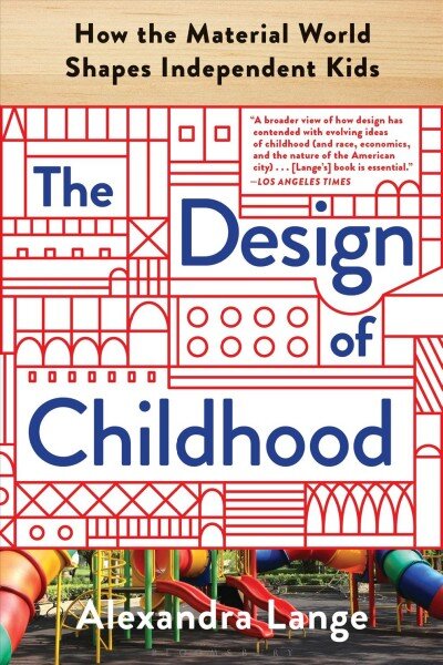 Design of childhood: how the material world shapes independent kids цена и информация | Knygos apie architektūrą | pigu.lt