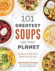 101 greatest soups on the planet: every savory soup, stew, chili and chowder you could ever crave kaina ir informacija | Receptų knygos | pigu.lt