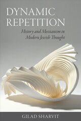 Dynamic Repetition - History and Messianism in Modern Jewish Thought: History and Messianism in Modern Jewish Thought цена и информация | Духовная литература | pigu.lt