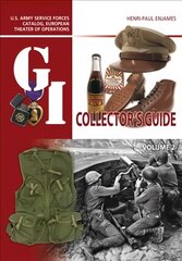 G.I. Collector's Guide: U.S. Army Service Forces Catalog, European Theater of Operations: Volume 2 цена и информация | Книги об искусстве | pigu.lt
