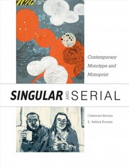 Singular and Serial: Contemporary Monotype and Monoprint: Contemporary Monotype and Monoprint kaina ir informacija | Knygos apie meną | pigu.lt