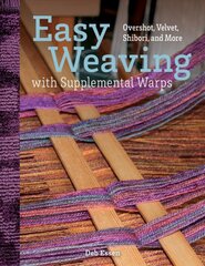 Easy Weaving with Supplemental Warps: Overshot, Velvet, Shibori, and More цена и информация | Книги о питании и здоровом образе жизни | pigu.lt