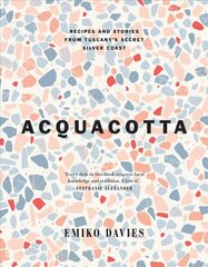 Acquacotta: Recipes and Stories from Tuscany's Secret Silver Coast Second Edition цена и информация | Книги рецептов | pigu.lt