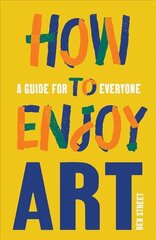 How to enjoy art: a guide for everyone kaina ir informacija | Knygos apie meną | pigu.lt