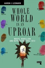 Whole World in an Uproar: Music, Rebellion and Repression - 1955-1972 New edition цена и информация | Книги об искусстве | pigu.lt