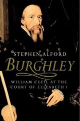 Burghley: William Cecil at the court of Elizabeth I kaina ir informacija | Istorinės knygos | pigu.lt
